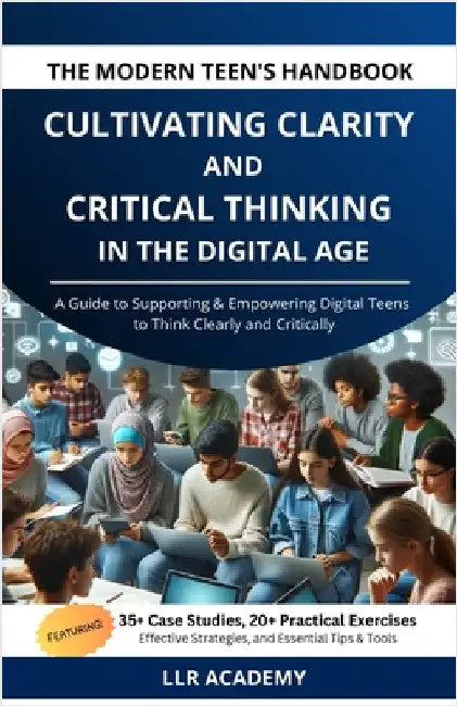The Modern Teen's Handbook: Cultivating Clarity and Critical Thinking in the Digital Age by Academy, Llr