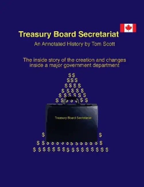 Treasury Board Secretariat - An Annotated. History by Tom Scott, Michael R. Harris
