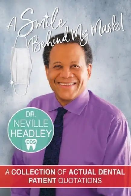 A Smile Behind My Mask: A Collection of Actual Dental Patient Quotations by Lorie Miller Hansend, Neville Headley