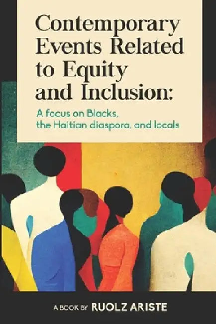 Contemporary Events Related to Equity and Inclusion: A focus on Blacks, the Haitian diaspora, and locals by Ruolz Ariste