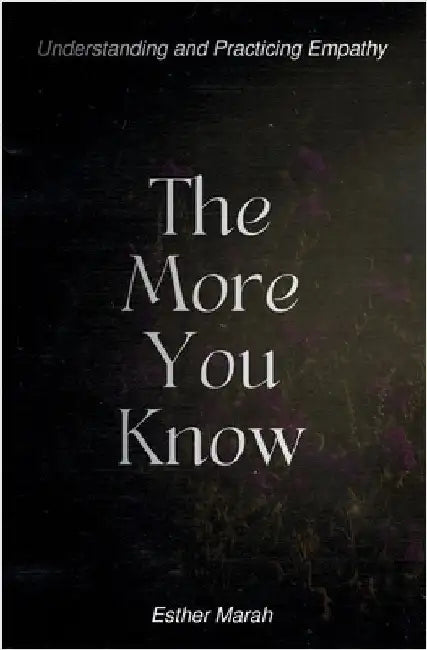 The More You Know: Understanding and Practicing Empathy by Marah, Esther