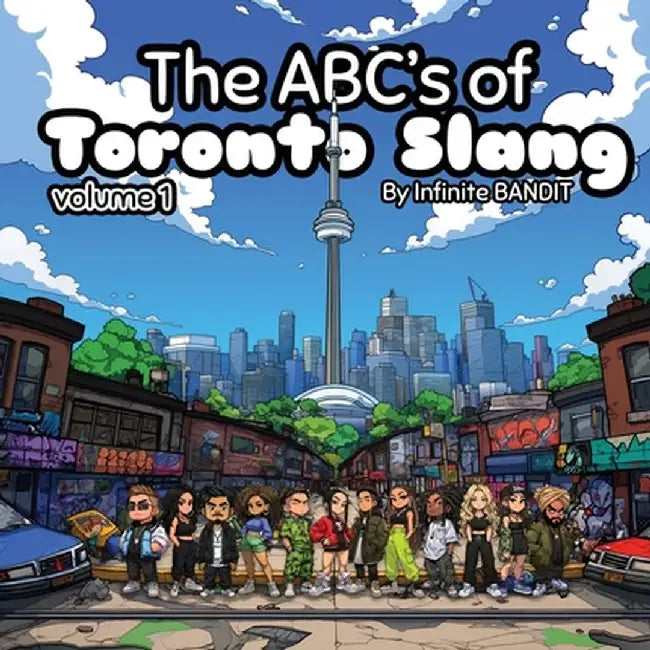 The ABC's of Toronto Slang: Volume 1 by Infinite Bandit