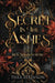 A Secret in the Ashes: A dark fae romance in the Iron Kingdom World by Thea Atkinson