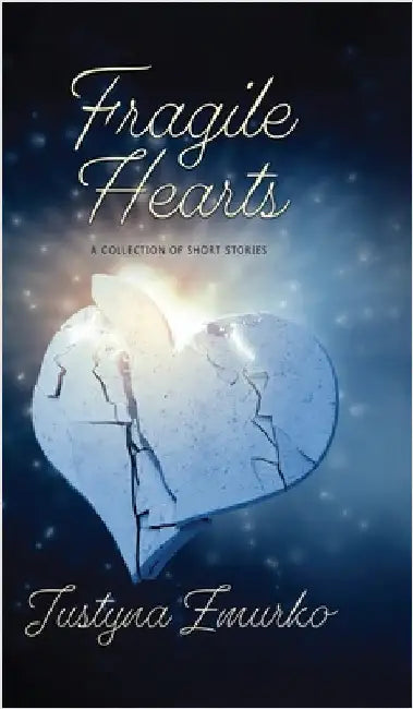 Fragile Hearts: A Collection Of Short Stories by Zmurko, Justyna