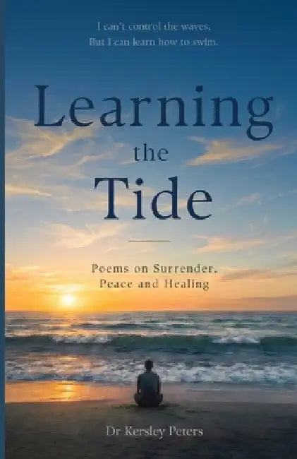Learning the Tide: Poems on Surrender, Peace and Healing by Kersley Peters