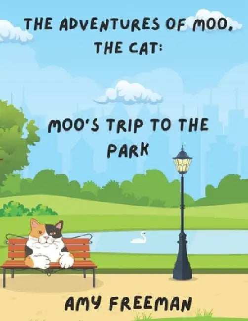 The Adventures of Moo, The Cat: Moo's Trip To The Park by Amy Freeman