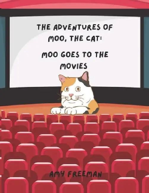 The Adventures of Moo, The Cat: Moo Goes To The Movies by Amy Freeman