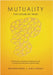 Mutuality-the Future of Trust: The Executive's Handbook, Enabling Mutuality to Cognitively Transform Organisations by Byrne, Matthew
