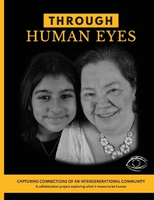 Through Human Eyes: Capturing Connections Of An Intergenerational Community - A collaboration project exploring what it means to be human by Kelly Graham Tick