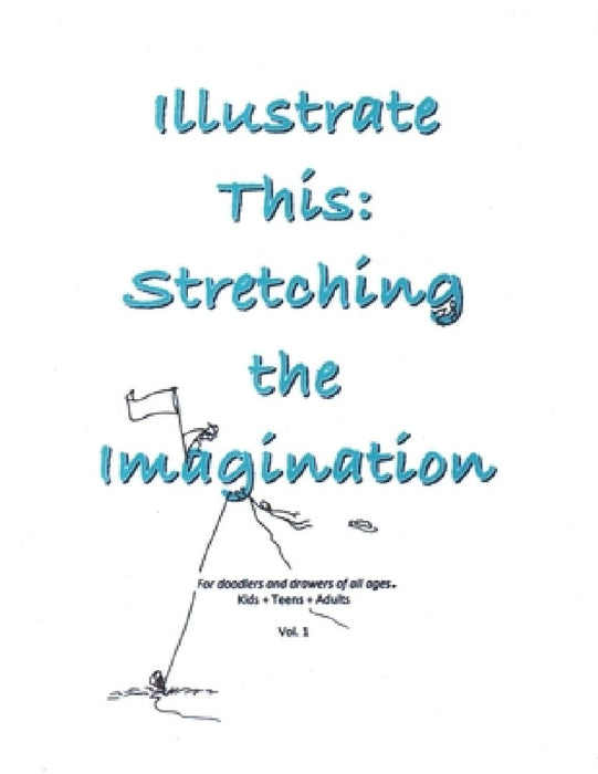 Illustrate This: Stretching the Imagination: Kids + Teens + Adults Vol. 1 by Moo '24