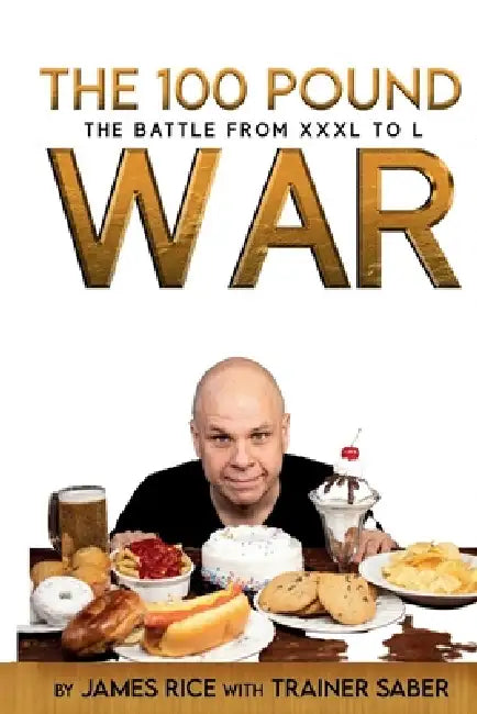 The 100 Pound War: The Battle from XXXL to L: The Battle from XXXL to L by James Rice, Trainer Saber