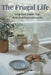 The Frugal Life: Small Daily Habits That Build Real Financial Security by Claire Linfield