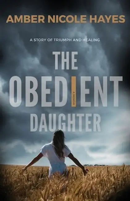 The Obedient Daughter: A Story of Triumph and Healing by Amber Nicole Hayes