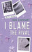 I Blame the Rival by Jade Everhart