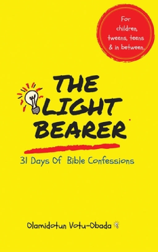 The Light Bearer 31 Days of Bible Confessions for Children, Teens and Tweens: A Faith-Building Affirmation and Devotional Book for children to Grow in by Olamidotun Votu-Obada