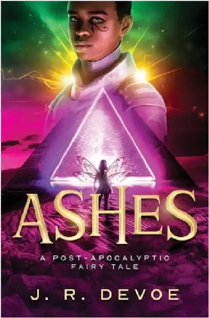 Ashes: A Post-Apocalyptic Fairy Tale by Devoe, J. R.