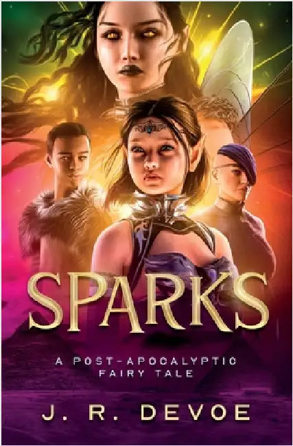 Sparks: A Post-Apocalyptic Fairy Tale by Devoe, J. R.