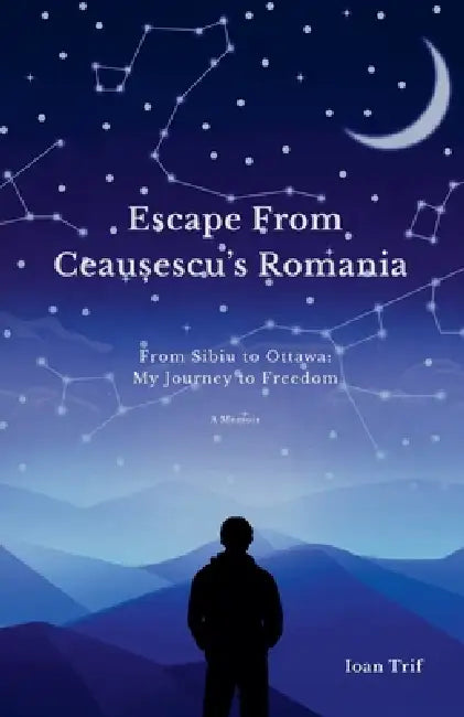 Escape From Ceaușescu's Romania by Ioan Trif