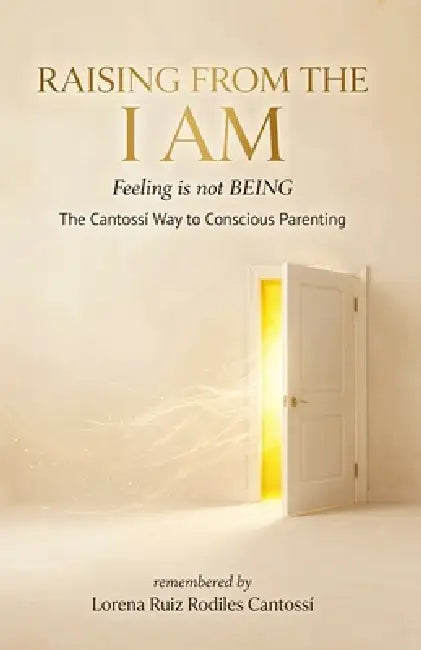 Raising from the I Am: : A Conscious Parenting Guide to Ending Emotional Overwhelm, Regulating the Nervous System, and Raising Emotionally Resilient C by Lorena Ruiz Rodiles