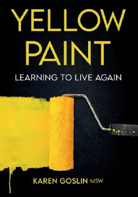 Yellow Paint: Learning to Live Again by Karen Goslin
