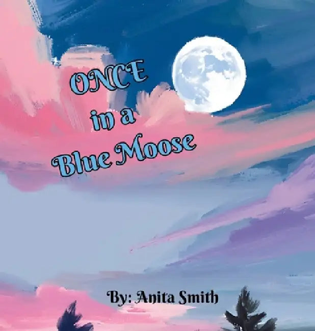 Once in a Blue Moose by Anita Smith
