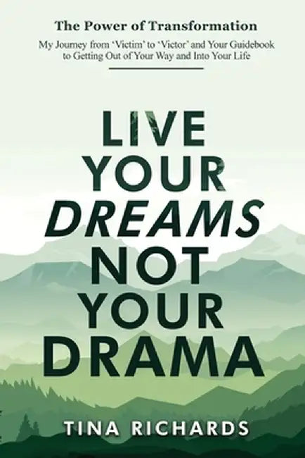 Live Your Dreams Not Your Drama by Tina Richards