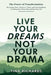 Live Your Dreams Not Your Drama by Tina Richards