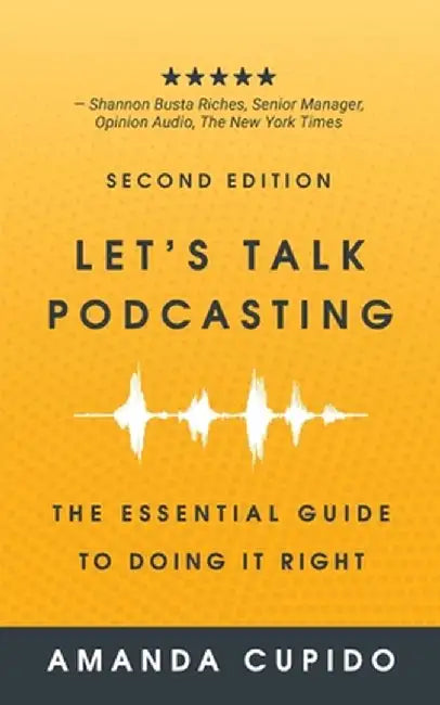 Let's Talk Podcasting: The Essential Guide to Doing it Right by Amanda Cupido