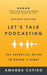 Let's Talk Podcasting: The Essential Guide to Doing it Right by Amanda Cupido