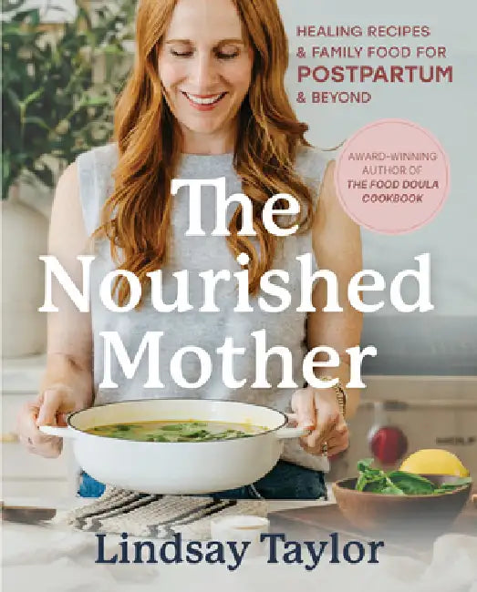 The Nourished Mother: Healing Recipes and Family Food for Postpartum and Beyond by Lindsay Taylor