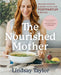The Nourished Mother: Healing Recipes and Family Food for Postpartum and Beyond by Lindsay Taylor