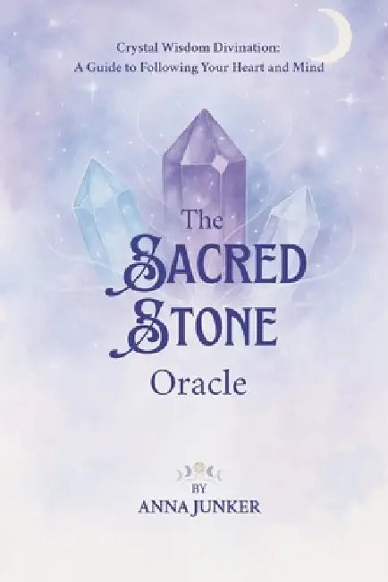 Sacred Stone Oracle: Crystal Wisdom Divination: A Guide to Following Your Heart and Mind by Anna Florentina Junker, Junker