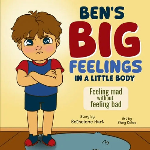Ben's Big Feelings in a Little Body by Bethelene Hart