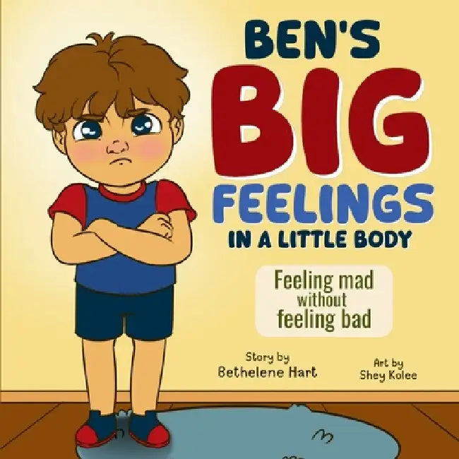 Ben's Big Feelings in a Little Body by Bethelene Hart