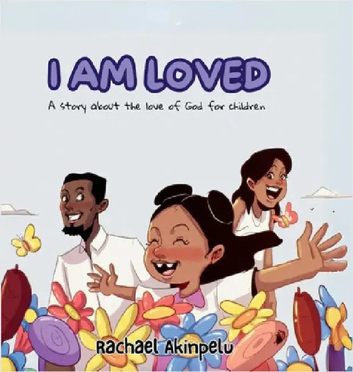 I Am Loved: A story about the love of God for children by Akinpelu, Rachael