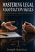 Mastering Legal Negotiation Skills: Practical Strategies for Persuasive Communication by Joseph Aminian