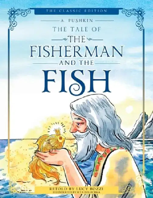 The Tale of the Fisherman and the Fish (Illustrated, Translated): The Classic Edition; Children's Picture Book by Alexander Pushkin