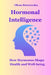Hormonal Intelligence: How Hormones Shape Health and Well-being by Olena Berezovska