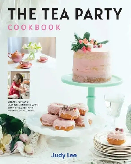 The Tea Party Cookbook by Judy Lee
