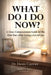 What Do I Do Now?: A Clear, Compassionate Guide for the First Days After Losing a Loved One by Denis Cauvier