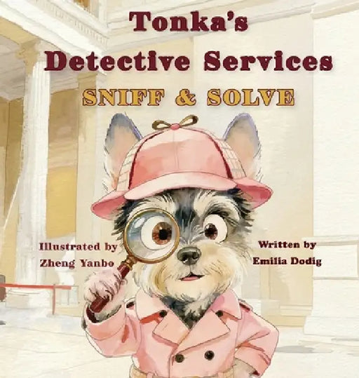 Tonka's Detective Services: Sniff and Solve by Emilia Dodig, Yanbo Zheng, Jennifer Rees