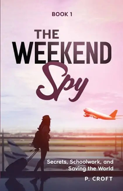 The Weekend Spy; Book 1 by P. Croft