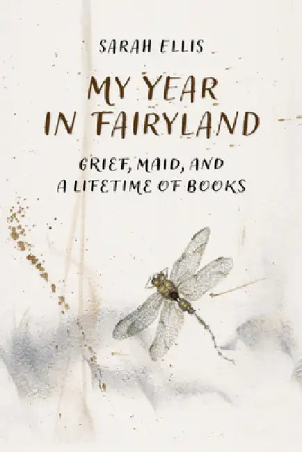 My Year in Fairyland: Grief, Maid and a Lifetime of Books by Sarah Ellis