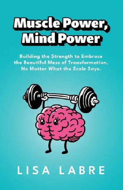 Muscle Power, Mind Power by Labre, Lisa