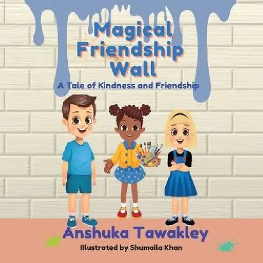 Magical Friendship Wall: A Tale of Kindness and Friendship by Anshuka Tawakley