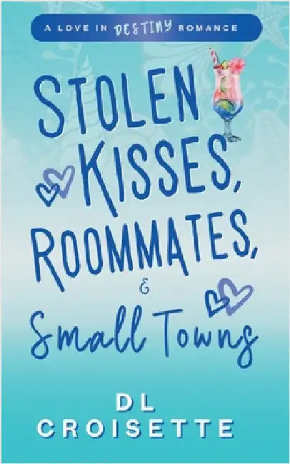 Stolen Kisses, Roommates, and Small Towns by Croisette, DL