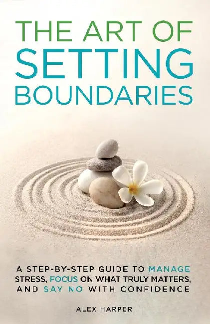 The Art of Setting Boundaries by Alex Harper
