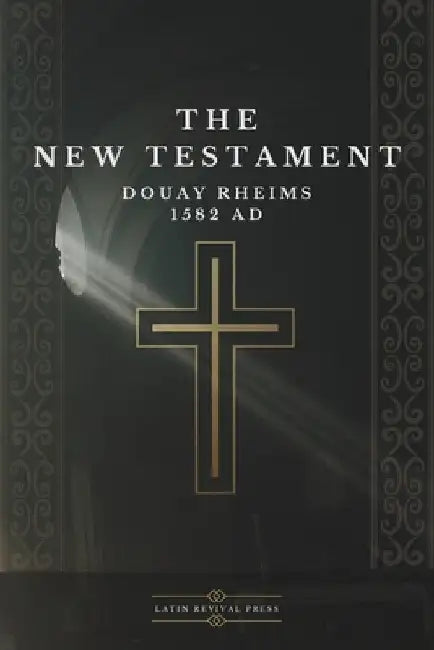 The New Testament - Douay Rheims 1582 AD by Press, Latin Revival