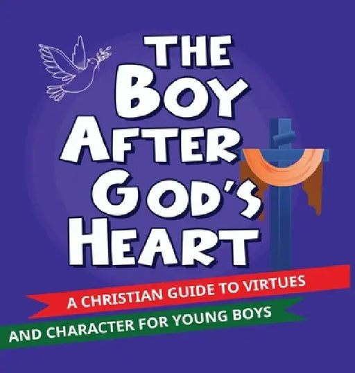 The Boy After God's Heart: A Christian guide to Virtues and Godly Character for Boys by Ngozi Gloria Amakwe