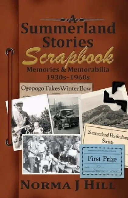 A Summerland Stories Scrapbook: Memories & Memorabilia 1930s-1960s by Norma June Hill
